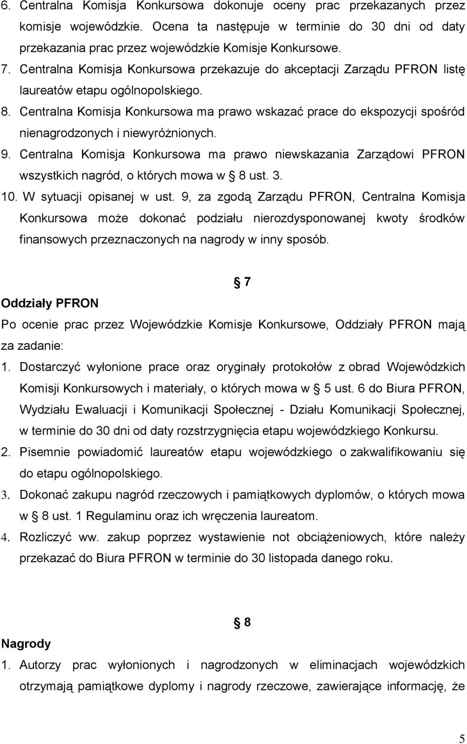 Centralna Komisja Konkursowa ma prawo wskazać prace do ekspozycji spośród nienagrodzonych i niewyróżnionych. 9.