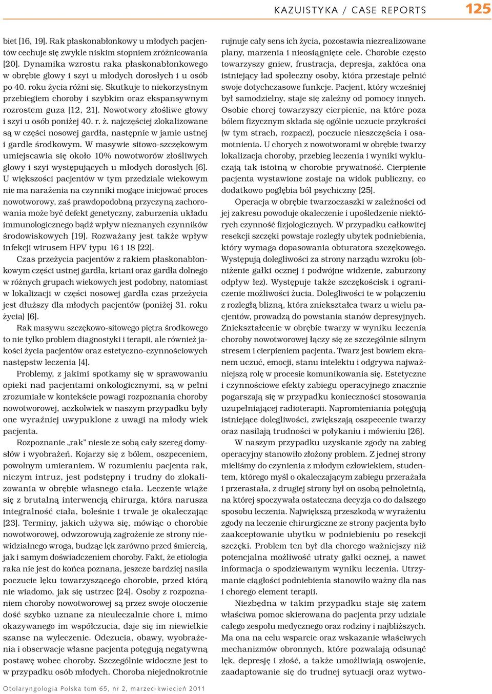 Skutkuje to niekorzystnym przebiegiem choroby i szybkim oraz ekspansywnym rozrostem guza [12, 21]. Nowotwory złośliwe głowy i szyi u osób poniżej 40. r. ż.