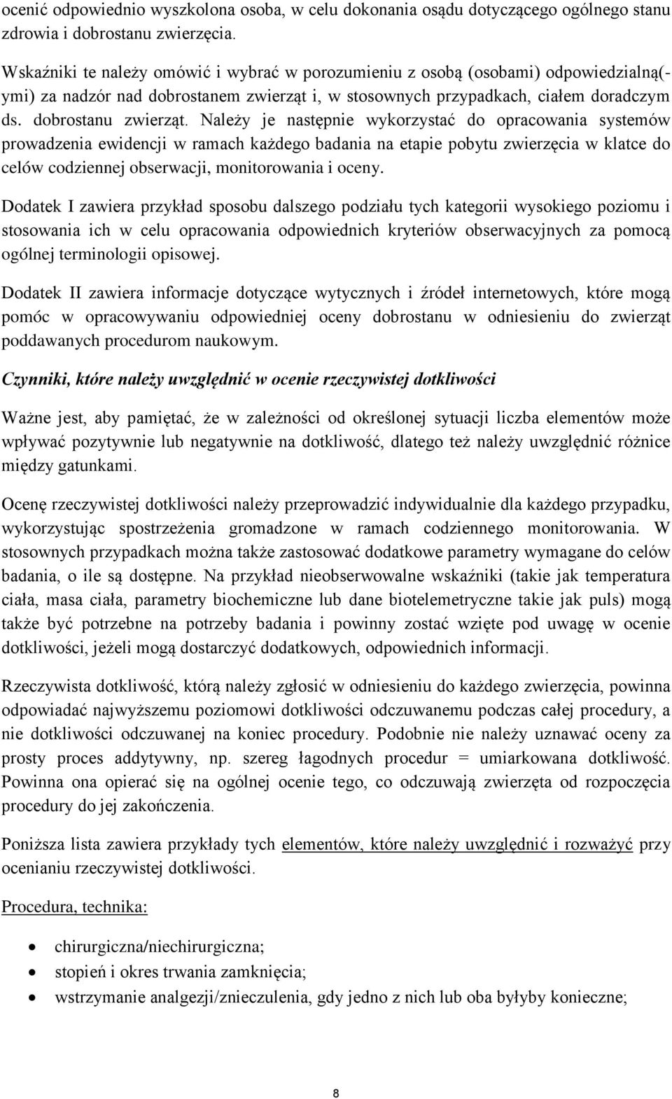 Należy je następnie wykorzystać do opracowania systemów prowadzenia ewidencji w ramach każdego badania na etapie pobytu zwierzęcia w klatce do celów codziennej obserwacji, monitorowania i oceny.