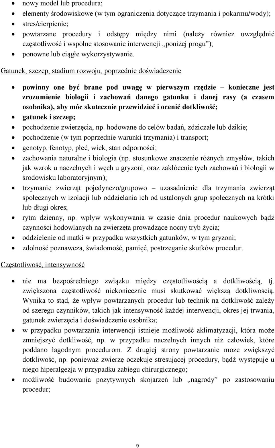 Gatunek, szczep, stadium rozwoju, poprzednie doświadczenie powinny one być brane pod uwagę w pierwszym rzędzie konieczne jest zrozumienie biologii i zachowań danego gatunku i danej rasy (a czasem