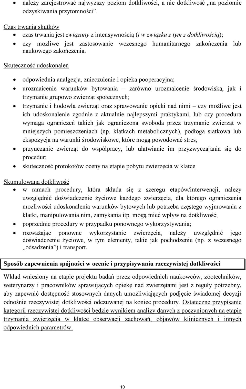 Skuteczność udoskonaleń odpowiednia analgezja, znieczulenie i opieka pooperacyjna; urozmaicenie warunków bytowania zarówno urozmaicenie środowiska, jak i trzymanie grupowo zwierząt społecznych;