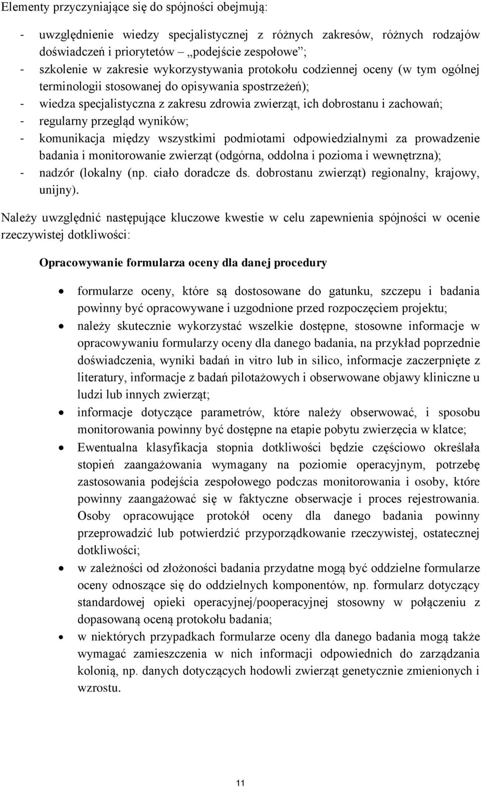 regularny przegląd wyników; - komunikacja między wszystkimi podmiotami odpowiedzialnymi za prowadzenie badania i monitorowanie zwierząt (odgórna, oddolna i pozioma i wewnętrzna); - nadzór (lokalny