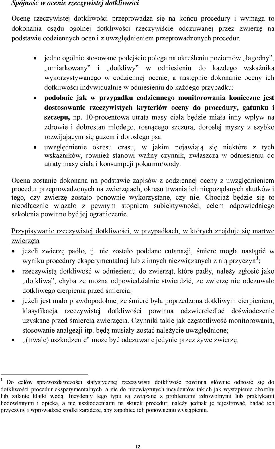 jedno ogólnie stosowane podejście polega na określeniu poziomów łagodny, umiarkowany i dotkliwy w odniesieniu do każdego wskaźnika wykorzystywanego w codziennej ocenie, a następnie dokonanie oceny