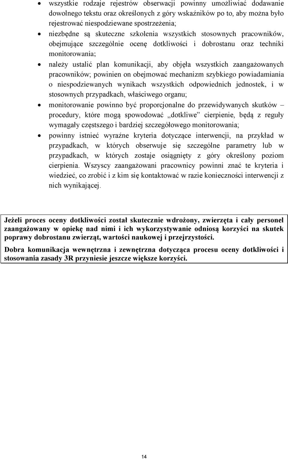 zaangażowanych pracowników; powinien on obejmować mechanizm szybkiego powiadamiania o niespodziewanych wynikach wszystkich odpowiednich jednostek, i w stosownych przypadkach, właściwego organu;