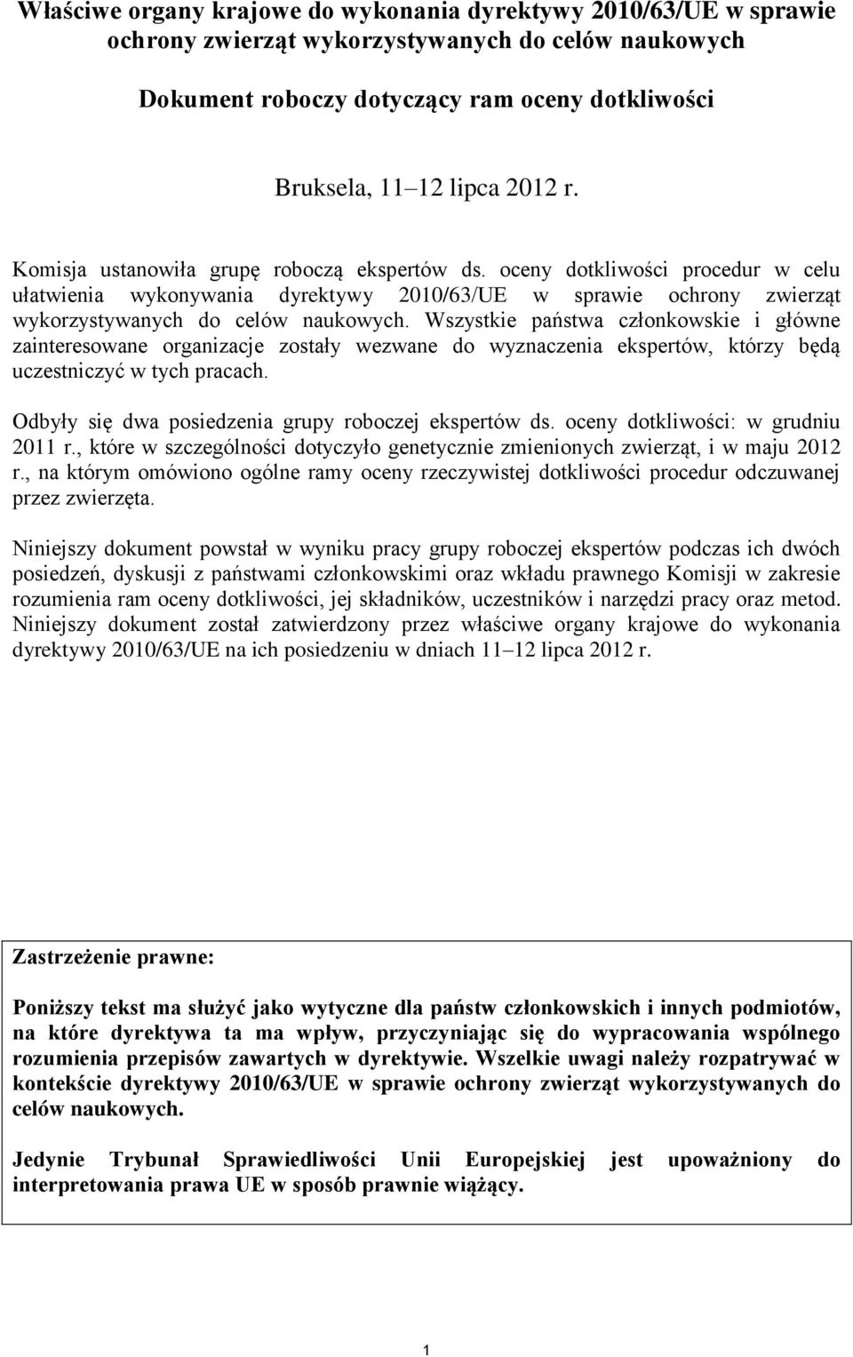 Wszystkie państwa członkowskie i główne zainteresowane organizacje zostały wezwane do wyznaczenia ekspertów, którzy będą uczestniczyć w tych pracach.