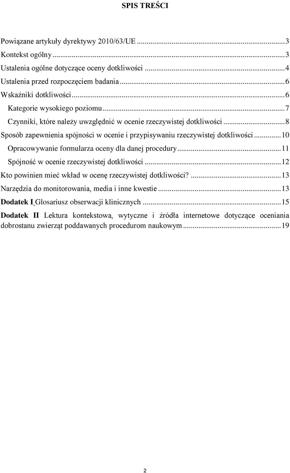 .. 10 Opracowywanie formularza oceny dla danej procedury... 11 Spójność w ocenie rzeczywistej dotkliwości... 12 Kto powinien mieć wkład w ocenę rzeczywistej dotkliwości?