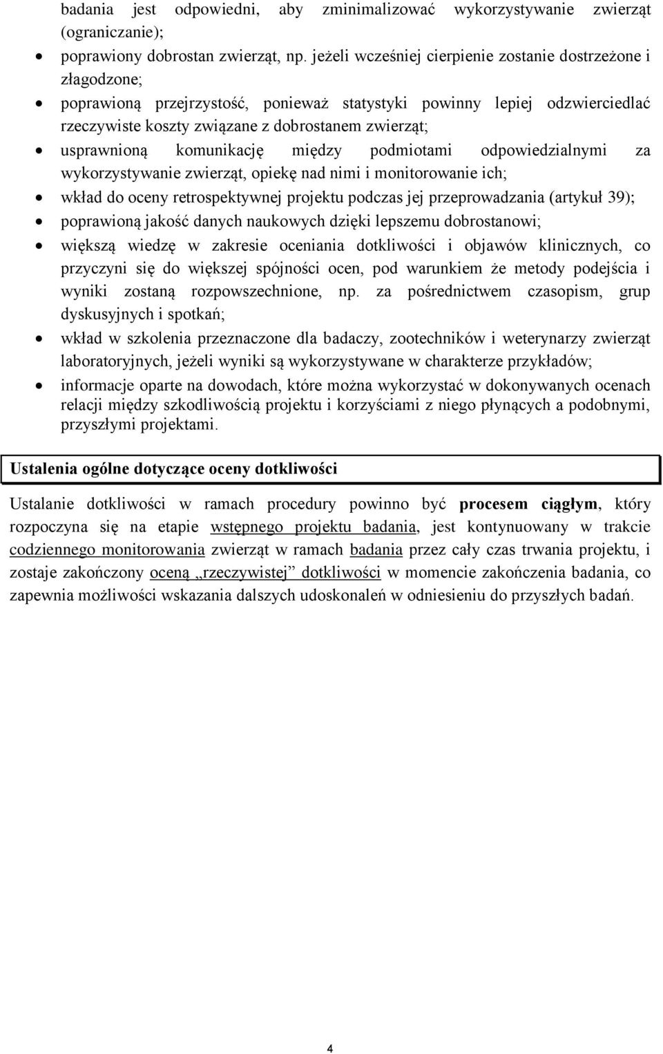 usprawnioną komunikację między podmiotami odpowiedzialnymi za wykorzystywanie zwierząt, opiekę nad nimi i monitorowanie ich; wkład do oceny retrospektywnej projektu podczas jej przeprowadzania