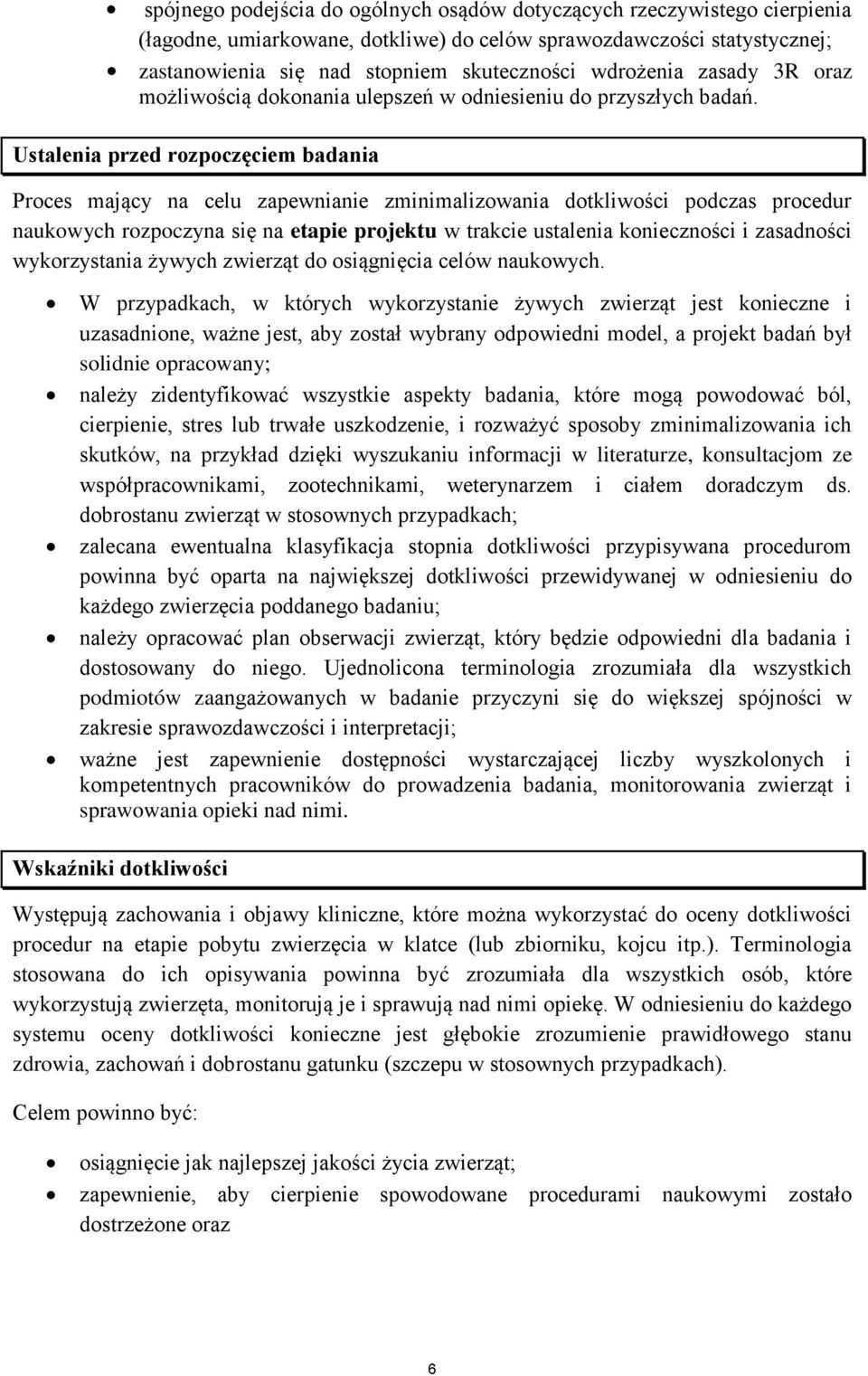 Ustalenia przed rozpoczęciem badania Proces mający na celu zapewnianie zminimalizowania dotkliwości podczas procedur naukowych rozpoczyna się na etapie projektu w trakcie ustalenia konieczności i