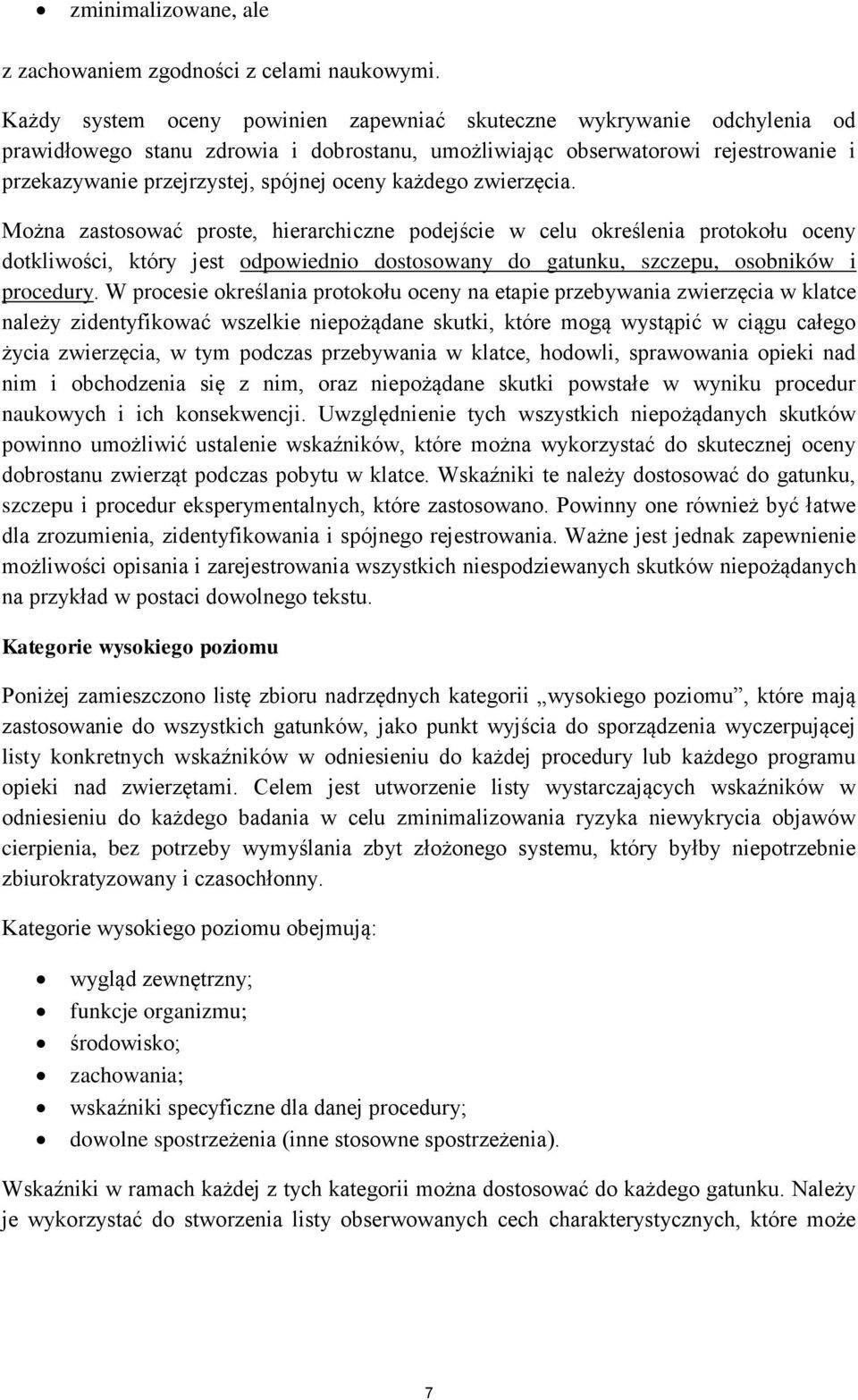 każdego zwierzęcia. Można zastosować proste, hierarchiczne podejście w celu określenia protokołu oceny dotkliwości, który jest odpowiednio dostosowany do gatunku, szczepu, osobników i procedury.