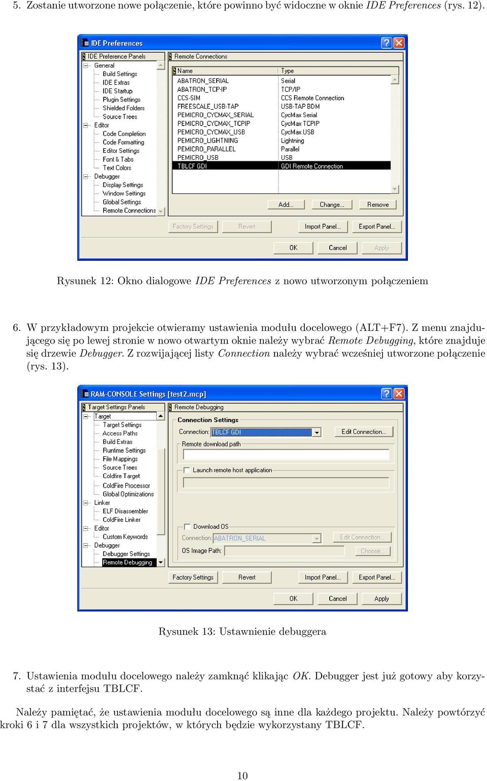 Z menu znajdującego się po lewej stronie w nowo otwartym oknie należy wybrać Remote Debugging, które znajduje się drzewie Debugger.