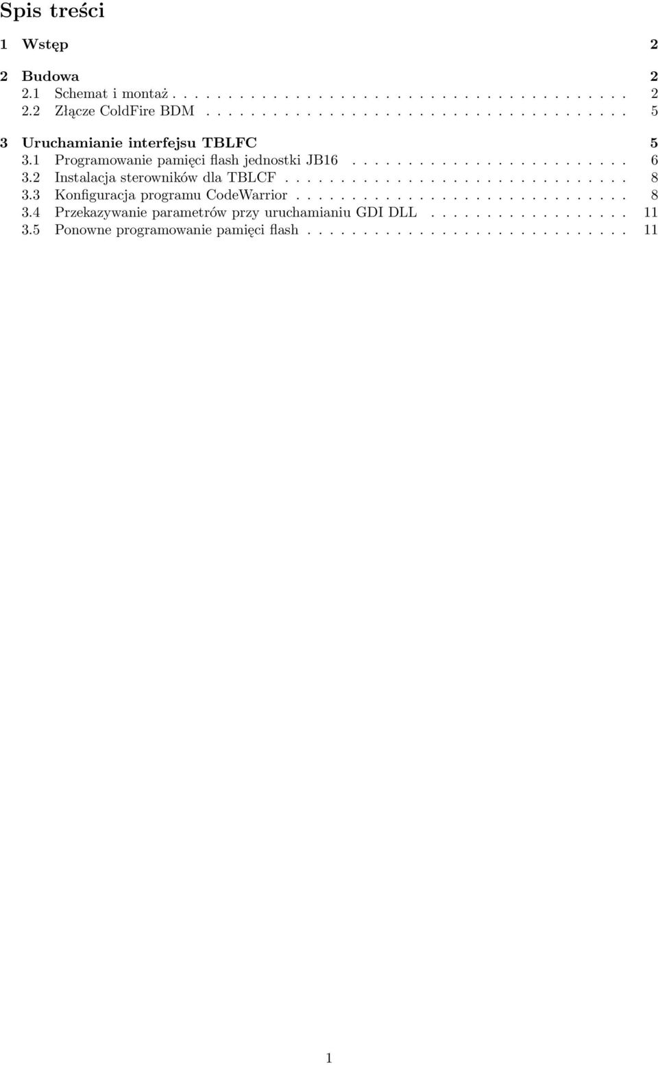2 Instalacja sterowników dla TBLCF............................... 8 3.3 Konfiguracja programu CodeWarrior.............................. 8 3.4 Przekazywanie parametrów przy uruchamianiu GDI DLL.