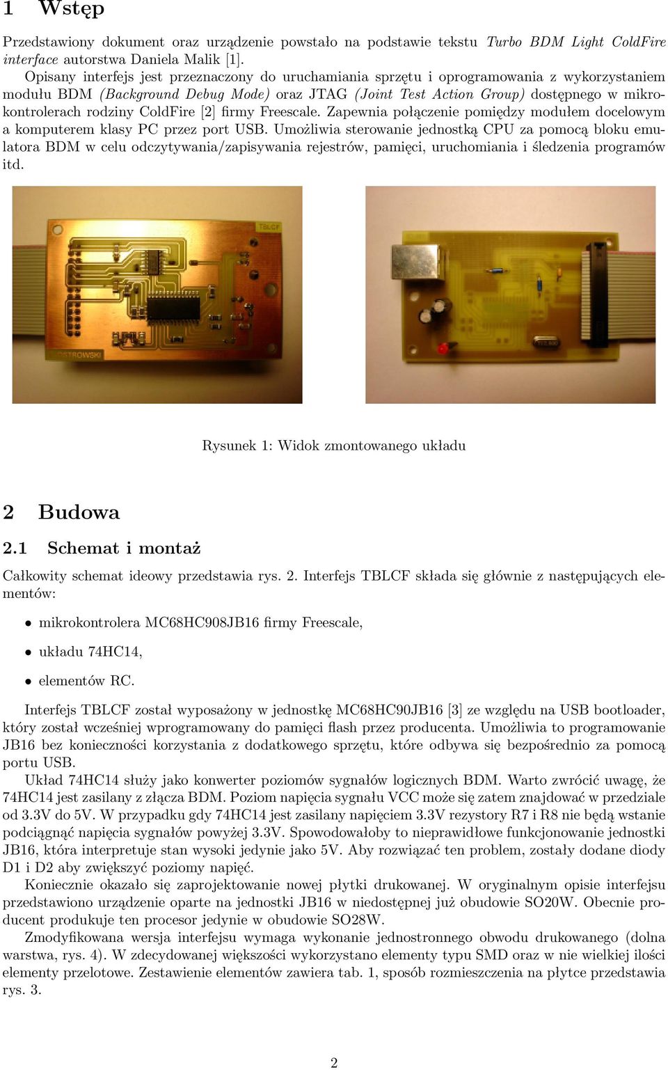rodziny ColdFire [2] firmy Freescale. Zapewnia połączenie pomiędzy modułem docelowym a komputerem klasy PC przez port USB.