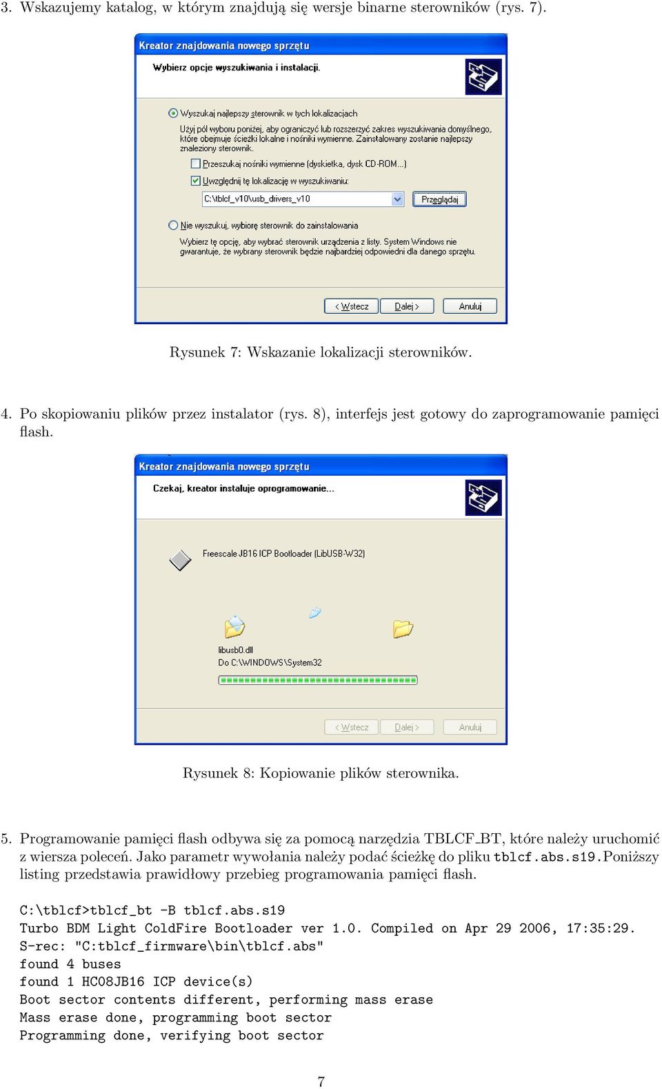 Programowanie pamięci flash odbywa się za pomocą narzędzia TBLCF BT, które należy uruchomić z wiersza poleceń. Jako parametr wywołania należy podać ścieżkę do pliku tblcf.abs.s19.