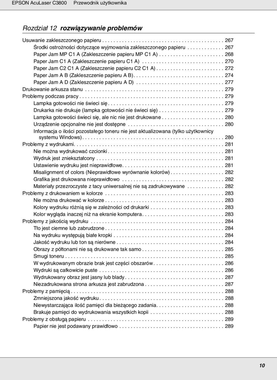 ....................... 272 Paper Jam A B (Zakleszczenie papieru A B)................................ 274 Paper Jam A D (Zakleszczenie papieru A D)............................... 277 Drukowanie arkusza stanu.