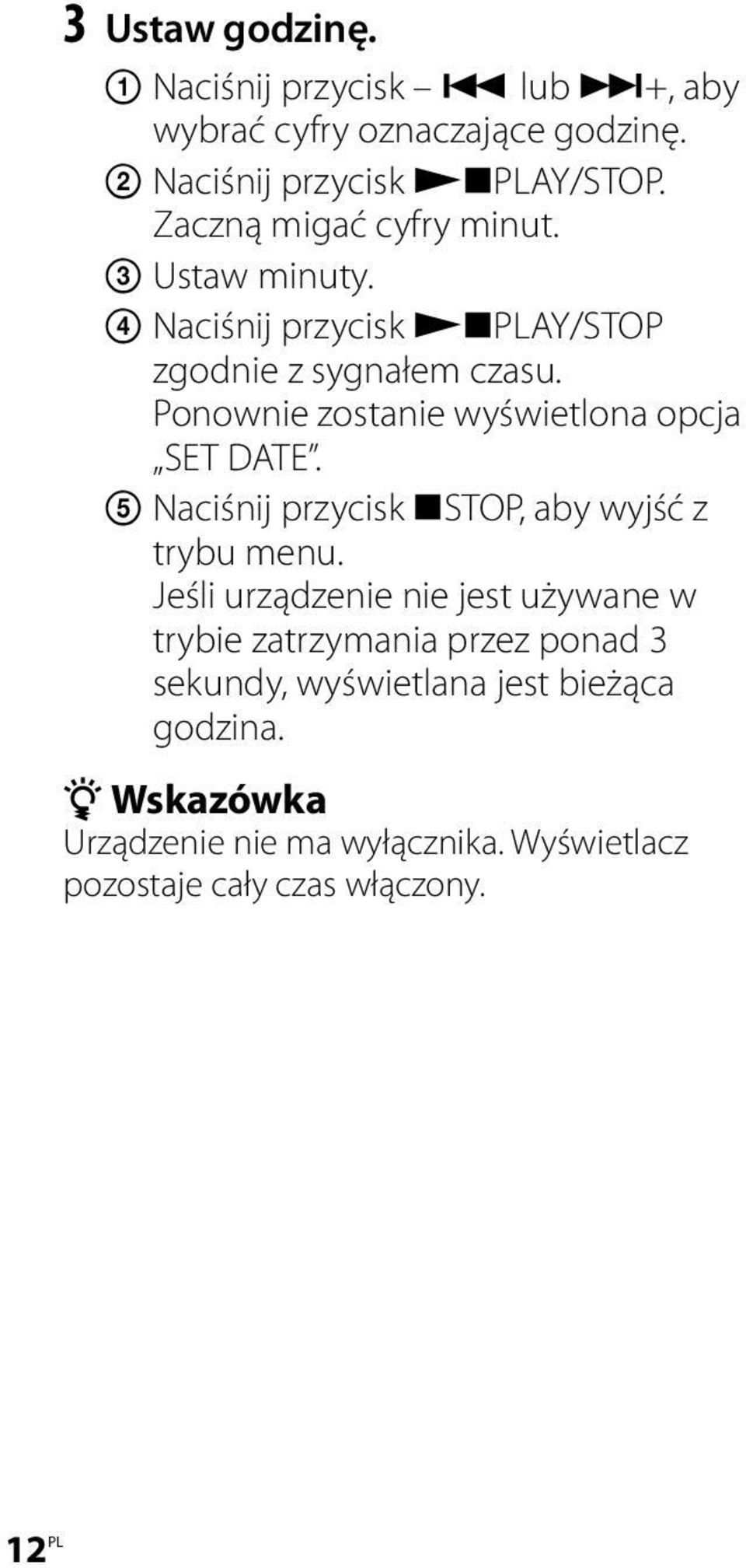 Ponownie zostanie wyświetlona opcja SET DATE. Naciśnij przycisk STOP, aby wyjść z trybu menu.