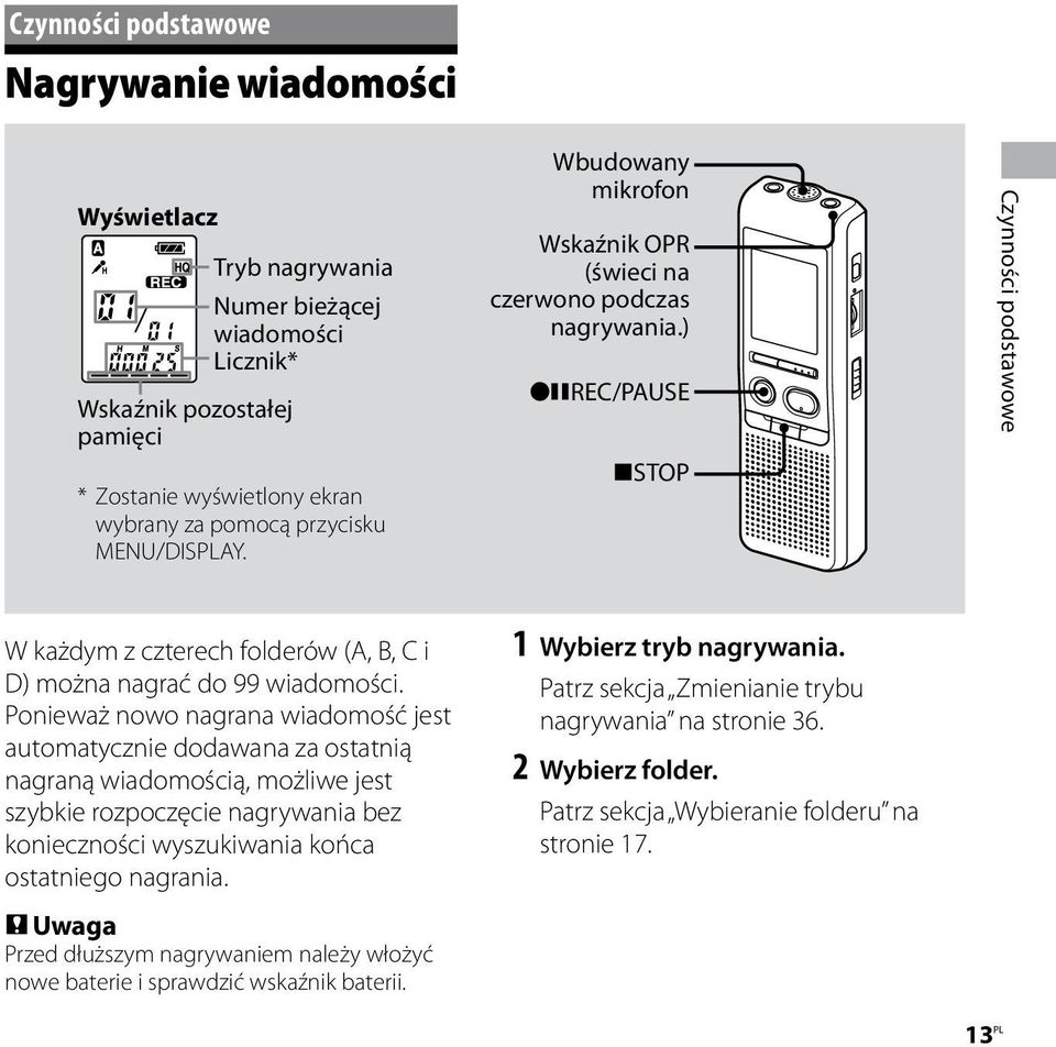 Ponieważ nowo nagrana wiadomość jest automatycznie dodawana za ostatnią nagraną wiadomością, możliwe jest szybkie rozpoczęcie nagrywania bez konieczności wyszukiwania końca ostatniego nagrania.