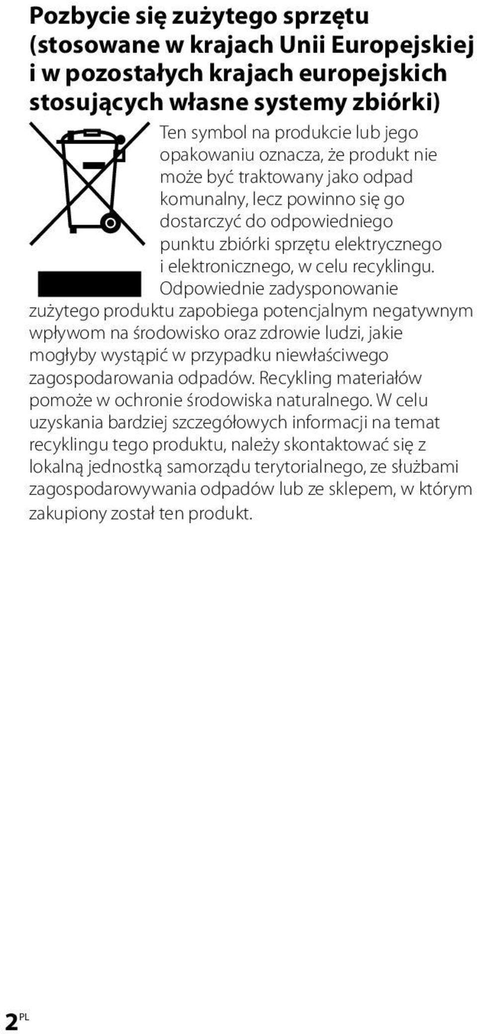 Odpowiednie zadysponowanie zużytego produktu zapobiega potencjalnym negatywnym wpływom na środowisko oraz zdrowie ludzi, jakie mogłyby wystąpić w przypadku niewłaściwego zagospodarowania odpadów.