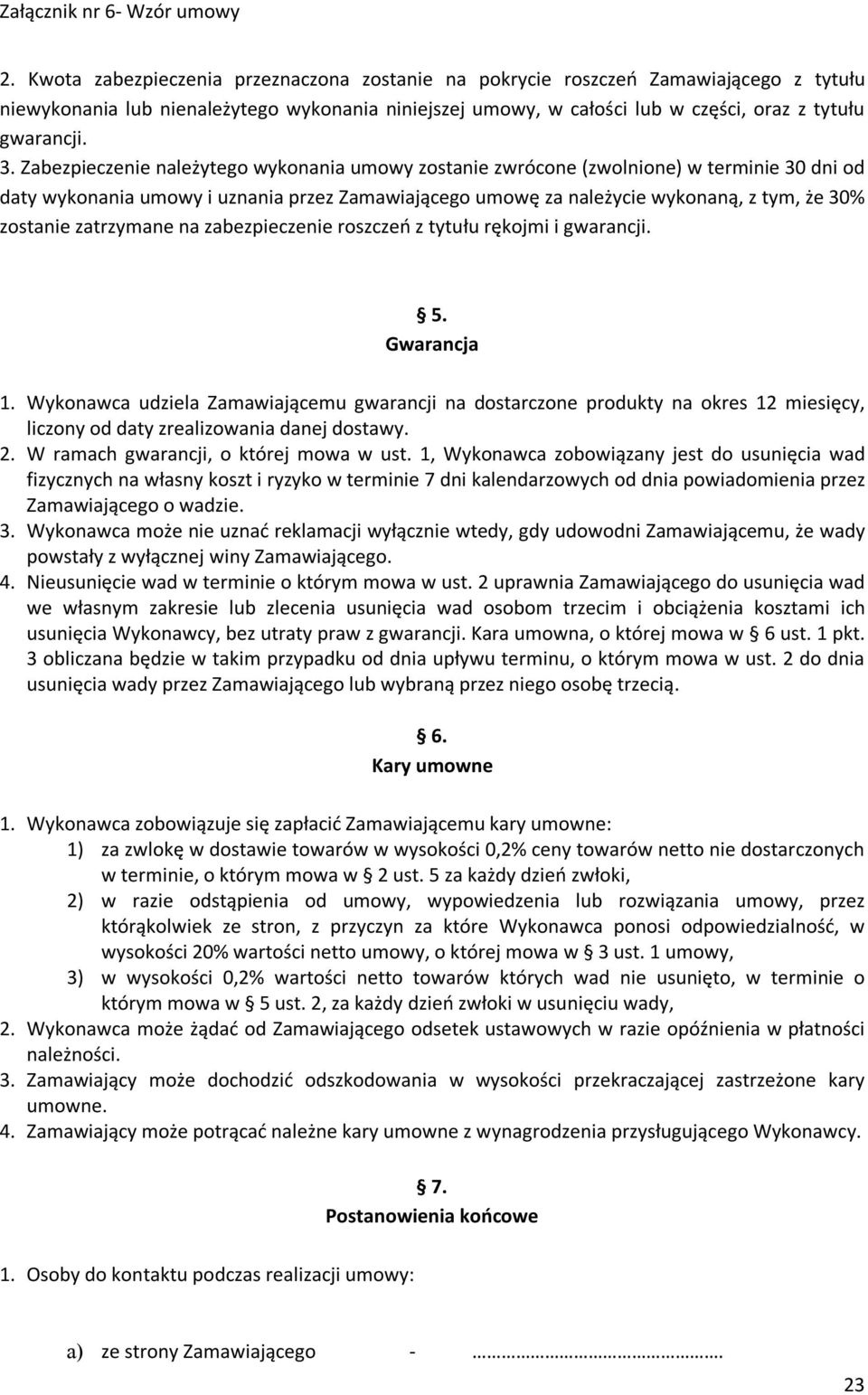 zatrzymane na zabezpieczenie roszczeń z tytułu rękojmi i gwarancji. 5. Gwarancja 1.