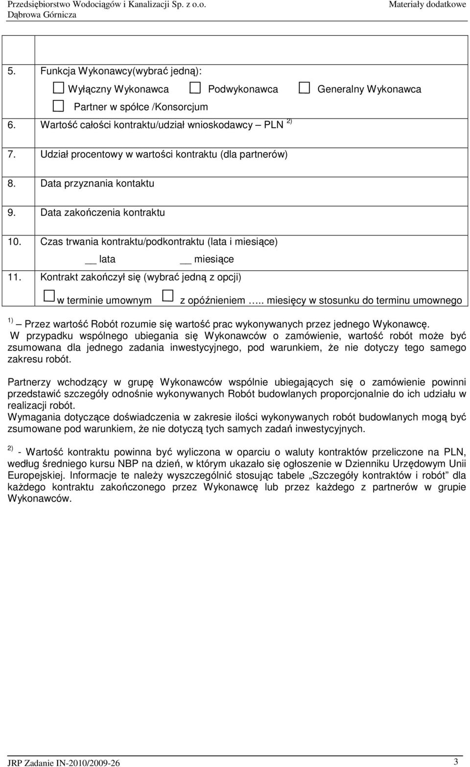 Kontrakt zakończył się (wybrać jedną z opcji) w terminie umownym z opóźnieniem.