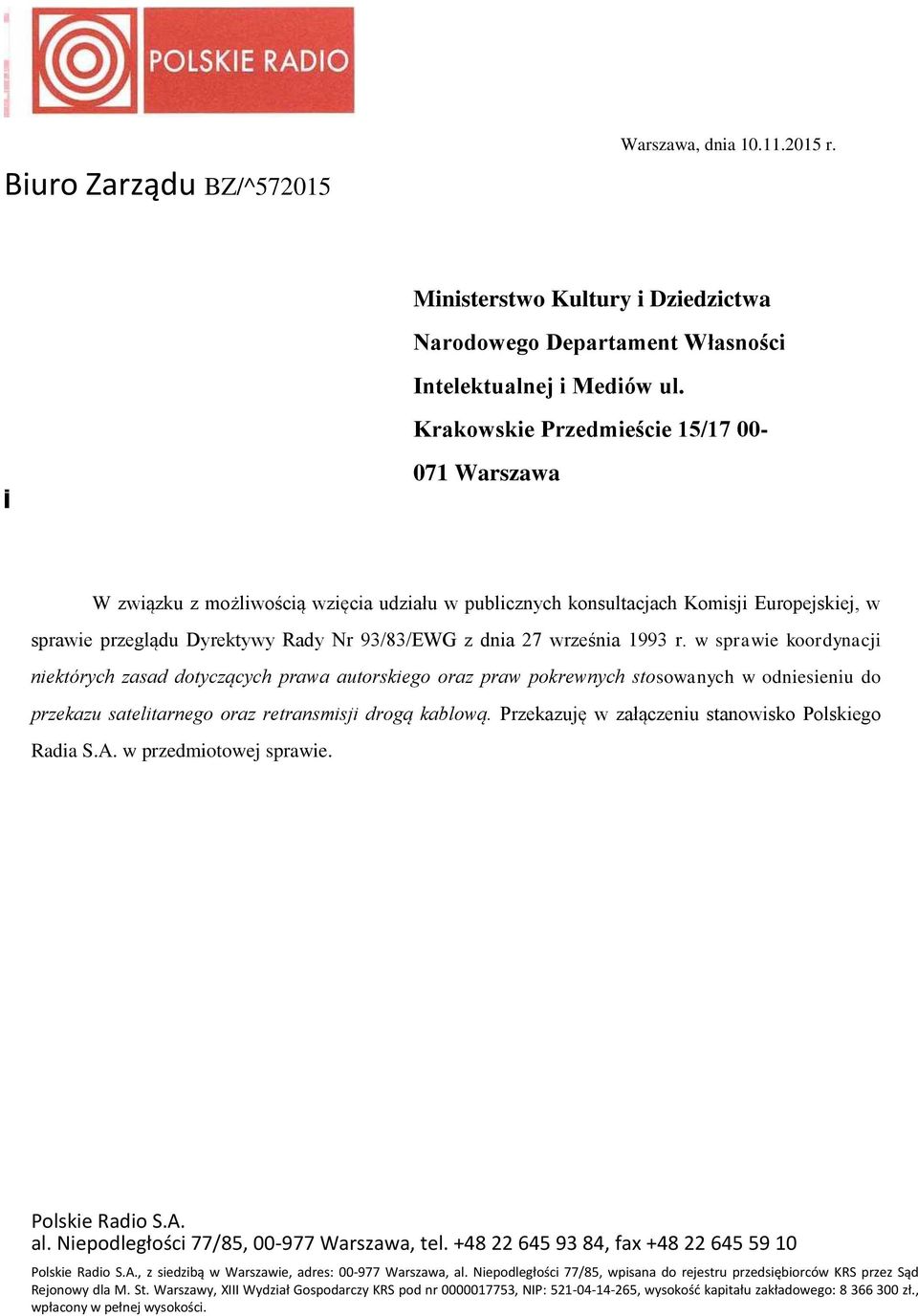 września 1993 r. w sprawie koordynacji niektórych zasad dotyczących prawa autorskiego oraz praw pokrewnych stosowanych w odniesieniu do przekazu satelitarnego oraz retransmisji drogą kablową.