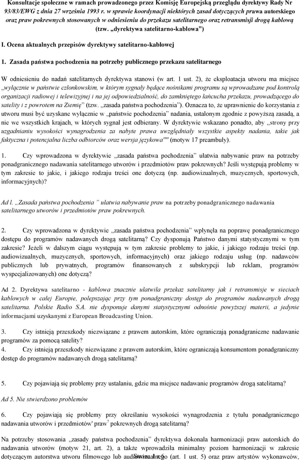 dyrektywa satelitarno-kablowa ) I. Ocena aktualnych przepisów dyrektywy satelitarno-kablowej 1.