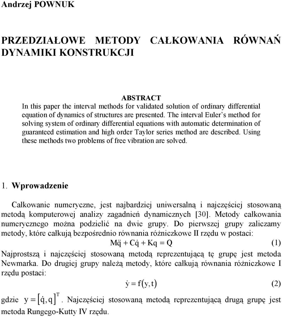 The interval Euler s method for solving system of ordinary differential equations with automatic determination of guaranteed estimation and high order Taylor series method are described.