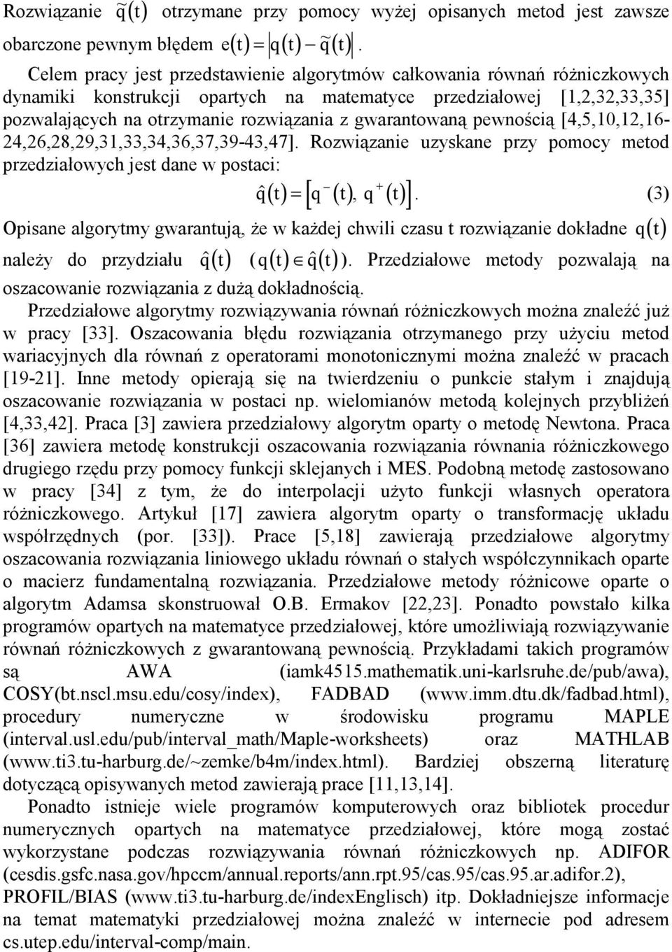 pewnością [4,5,0,,6-4,6,8,9,3,33,34,36,37,39-43,47]. Rozwiązanie uzyskane przy pomocy metod przedziałowych jest dane w postaci: qt "() = q () t, q + () t.