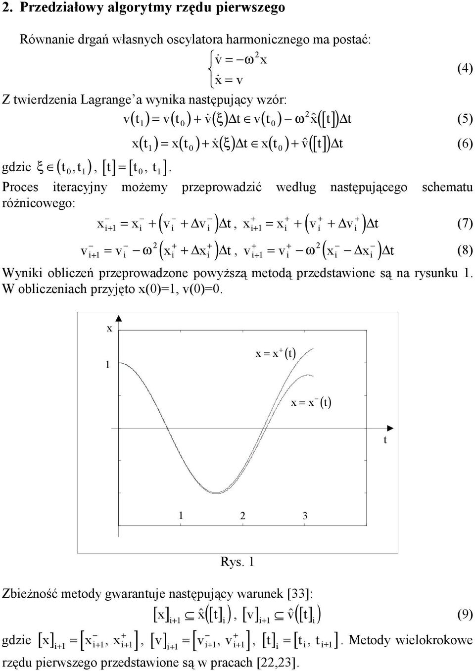 xt xt xξ t xt v t t (6) Proces iteracyjny możemy przeprowadzić według następującego schematu różnicowego: + + + + = + ( + ), xi+ = xi + ( vi + vi ) t + + ω ( ), i+ = i ( i i ) i+ i i i x x v v t + +