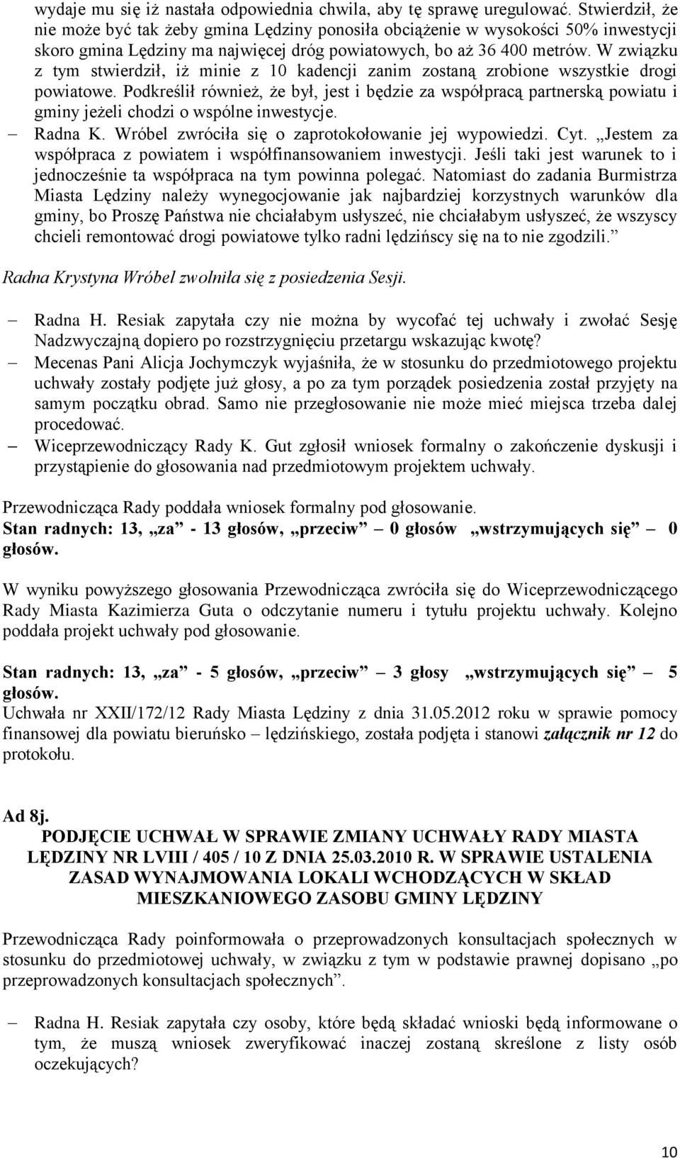 W związku z tym stwierdził, iż minie z 10 kadencji zanim zostaną zrobione wszystkie drogi powiatowe.