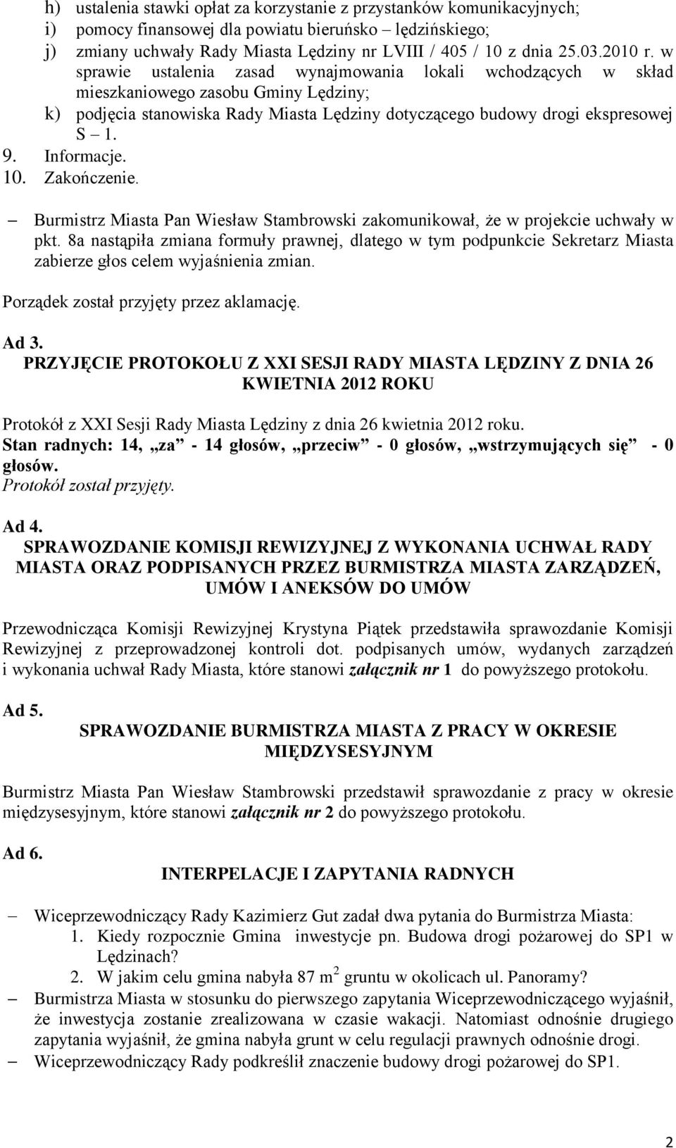 Informacje. 10. Zakończenie. Burmistrz Miasta Pan Wiesław Stambrowski zakomunikował, że w projekcie uchwały w pkt.