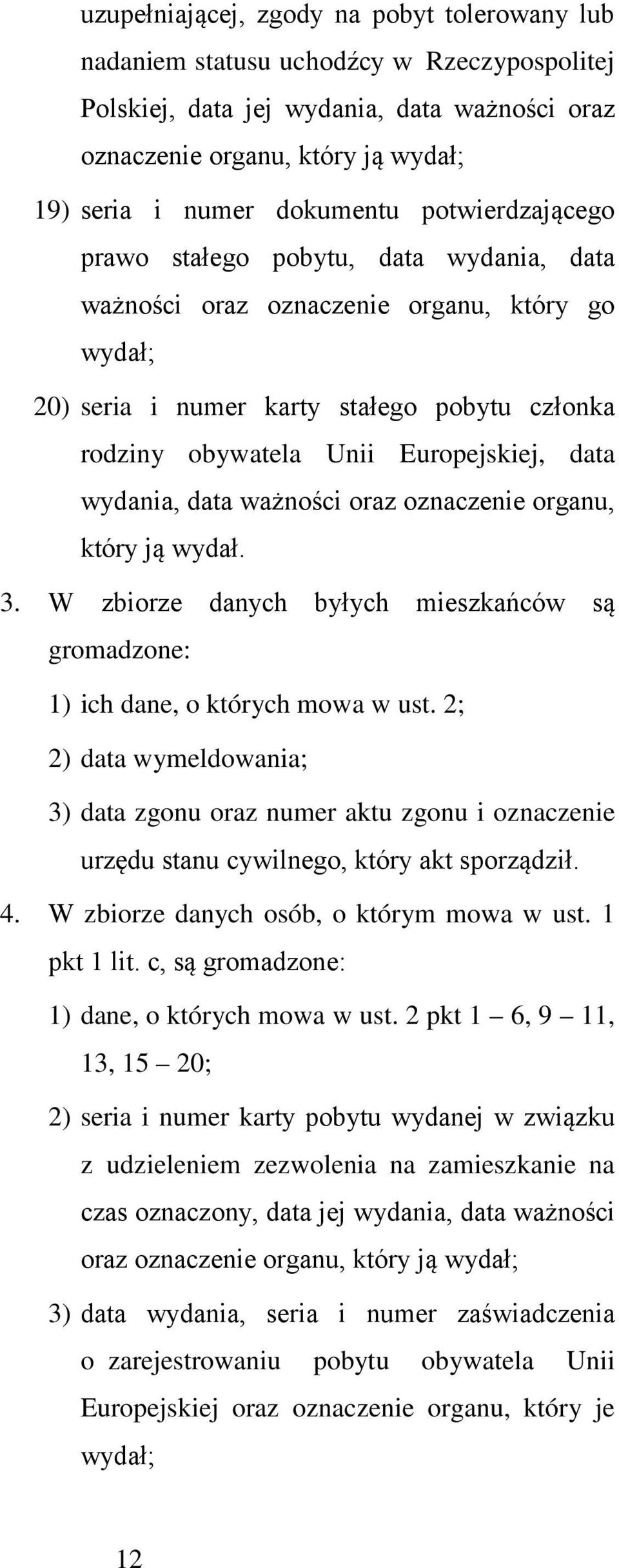 Europejskiej, data wydania, data ważności oraz oznaczenie organu, który ją wydał. 3. W zbiorze danych byłych mieszkańców są gromadzone: 1) ich dane, o których mowa w ust.