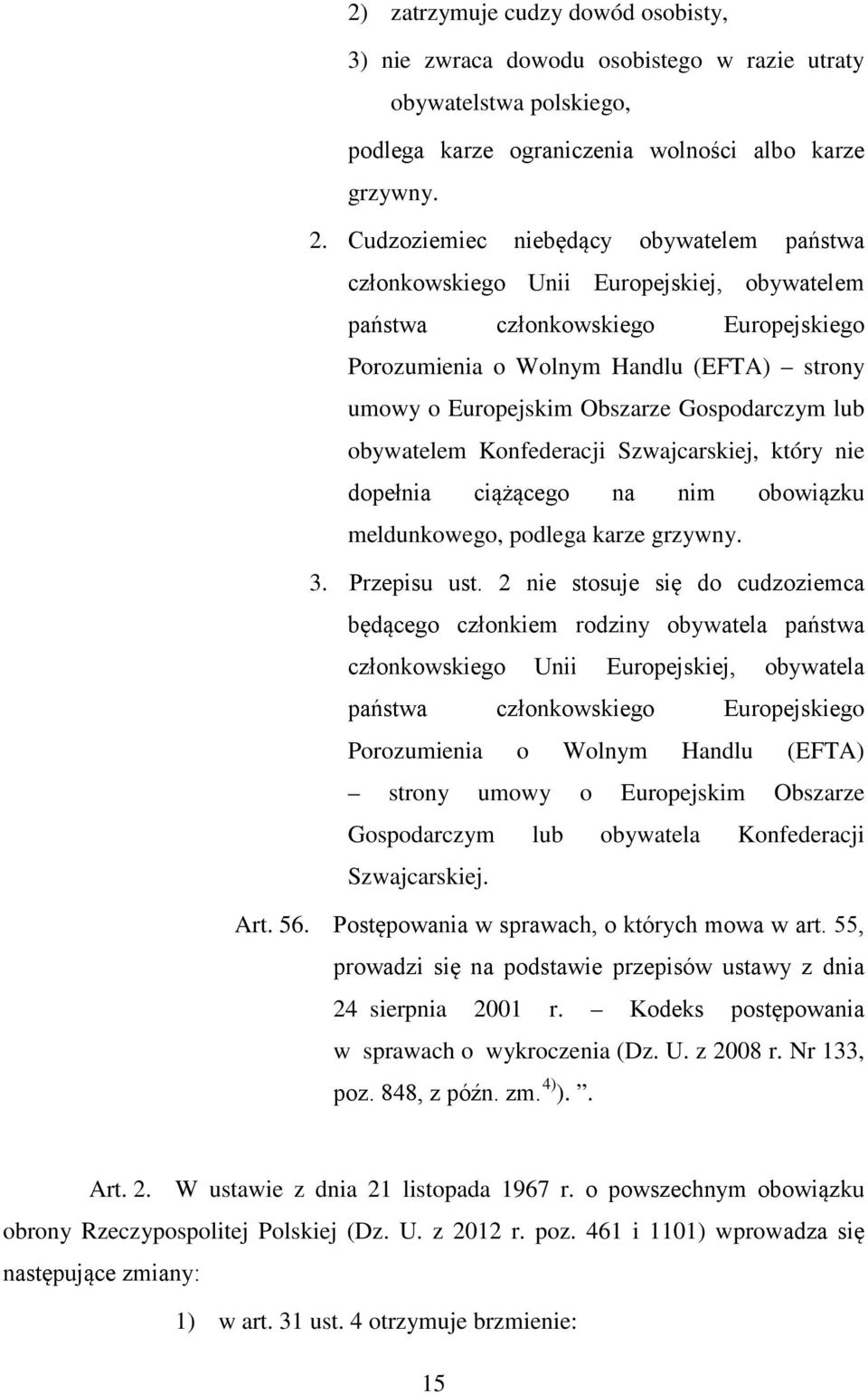 Gospodarczym lub obywatelem Konfederacji Szwajcarskiej, który nie dopełnia ciążącego na nim obowiązku meldunkowego, podlega karze grzywny. 3. Przepisu ust.