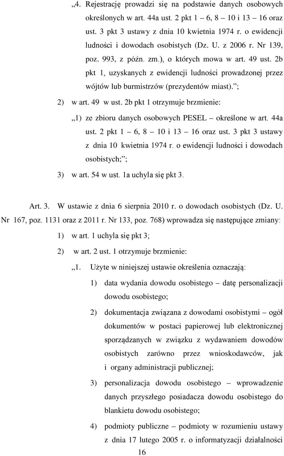 2b pkt 1, uzyskanych z ewidencji ludności prowadzonej przez wójtów lub burmistrzów (prezydentów miast). ; 2) w art. 49 w ust.