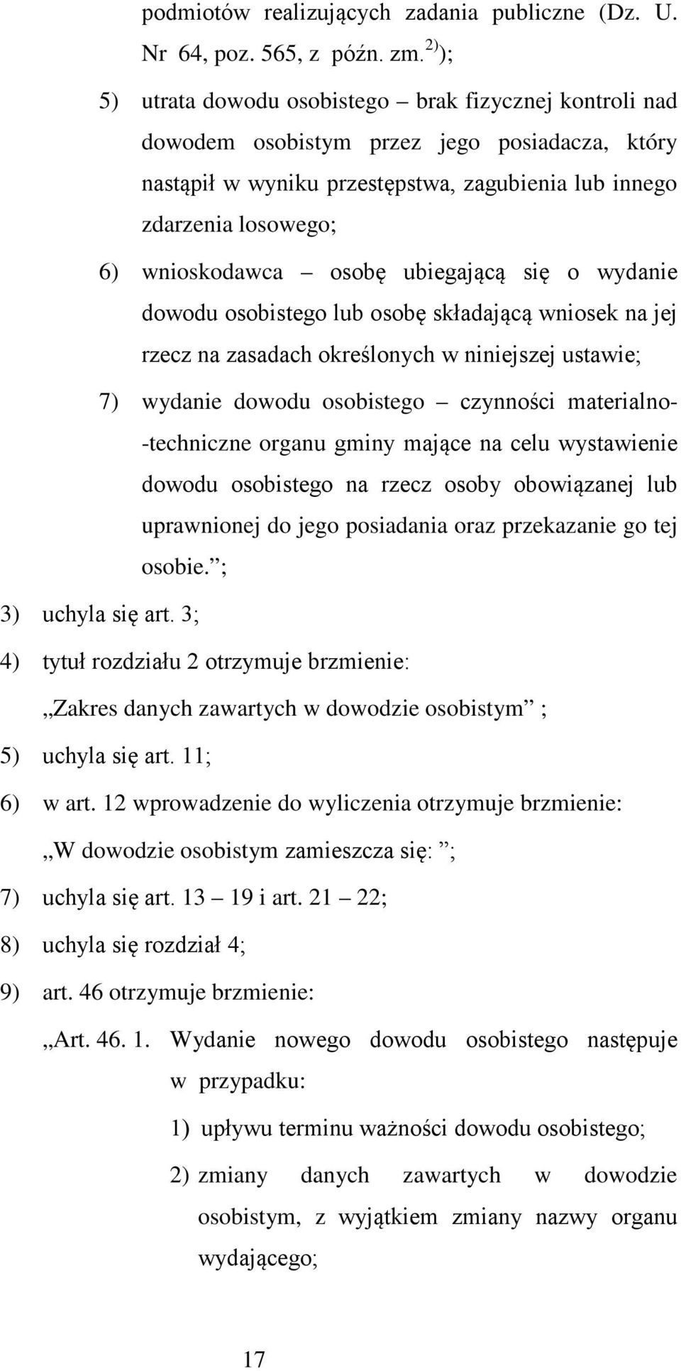 osobę ubiegającą się o wydanie dowodu osobistego lub osobę składającą wniosek na jej rzecz na zasadach określonych w niniejszej ustawie; 7) wydanie dowodu osobistego czynności materialno- -techniczne