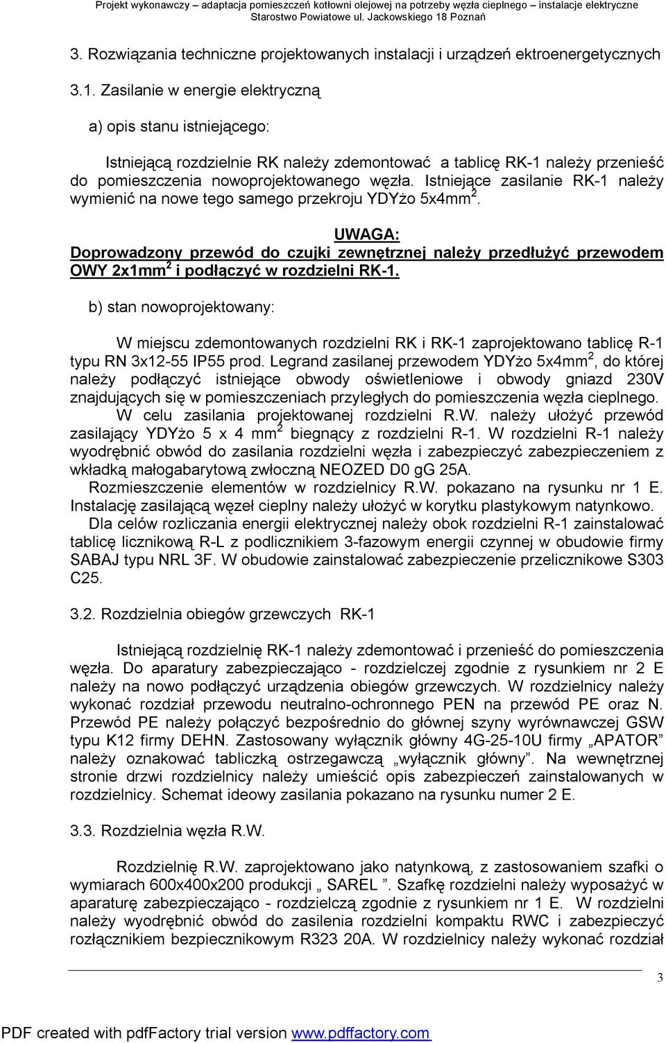 Istniejące zasilanie RK-1 należy wymienić na nowe tego samego przekroju YDYżo 5x4mm 2.