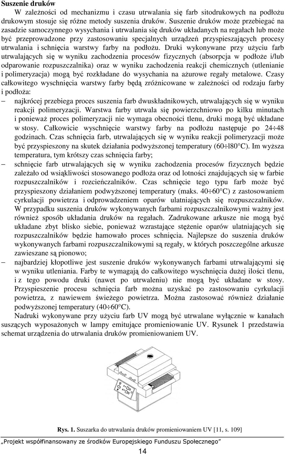 procesy utrwalania i schnięcia warstwy farby na podłoŝu.