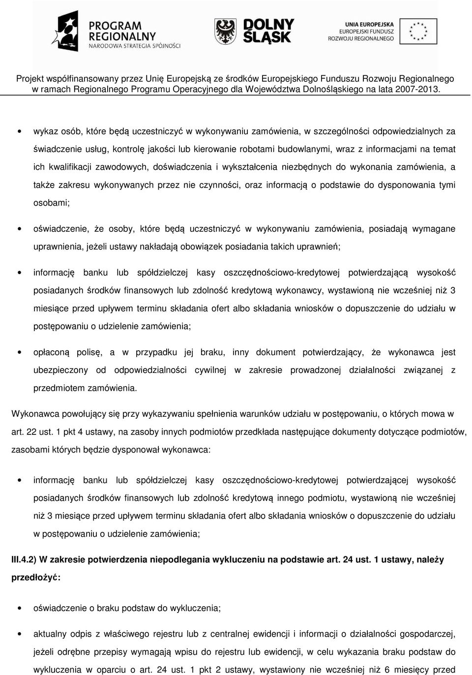 osobami; oświadczenie, że osoby, które będą uczestniczyć w wykonywaniu zamówienia, posiadają wymagane uprawnienia, jeżeli ustawy nakładają obowiązek posiadania takich uprawnień; informację banku lub