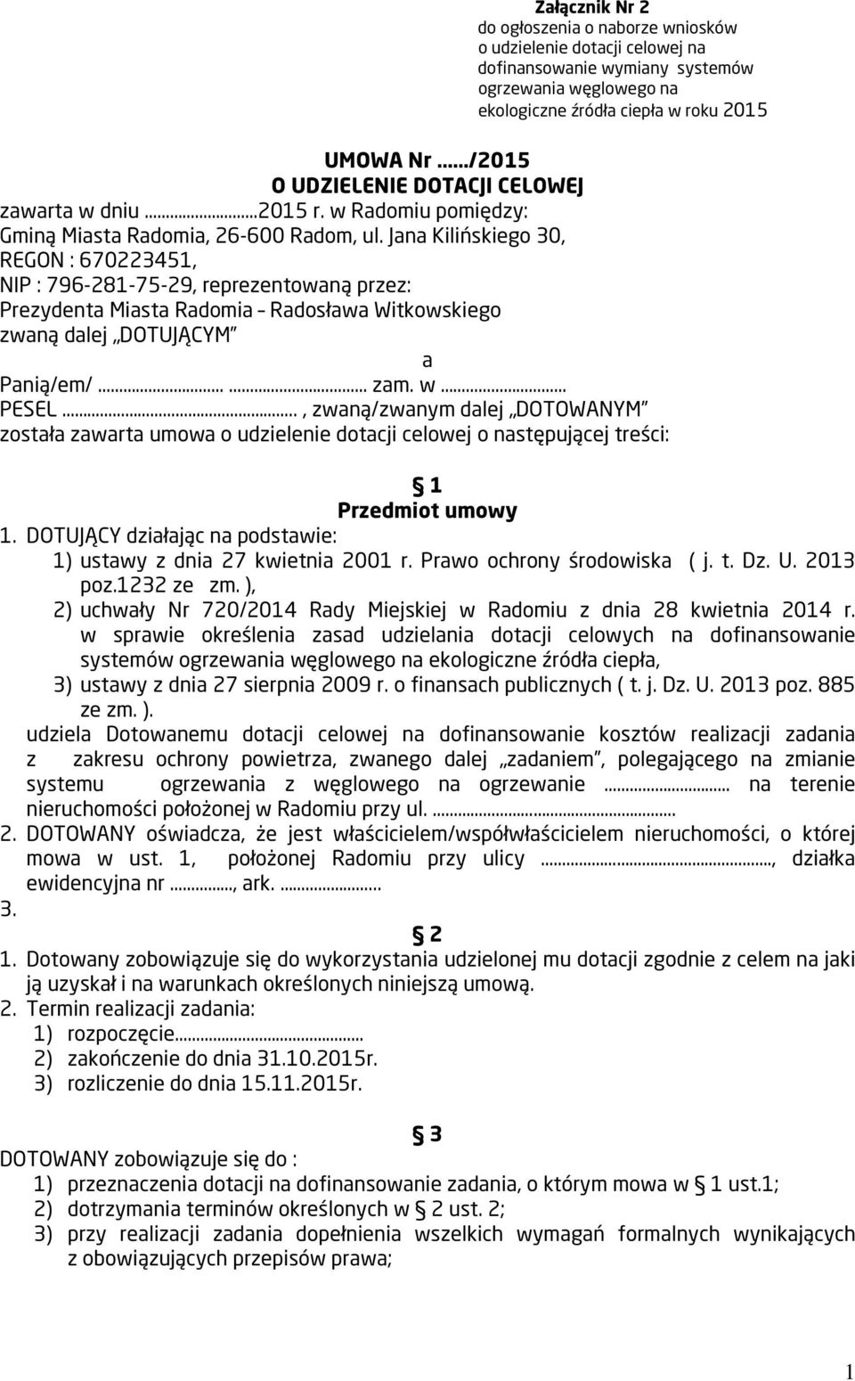 Jana Kilińskiego 30, REGON : 670223451, NIP : 796-281-75-29, reprezentowaną przez: Prezydenta Miasta Radomia Radosława Witkowskiego zwaną dalej DOTUJĄCYM a Panią/em/ zam. w PESEL.