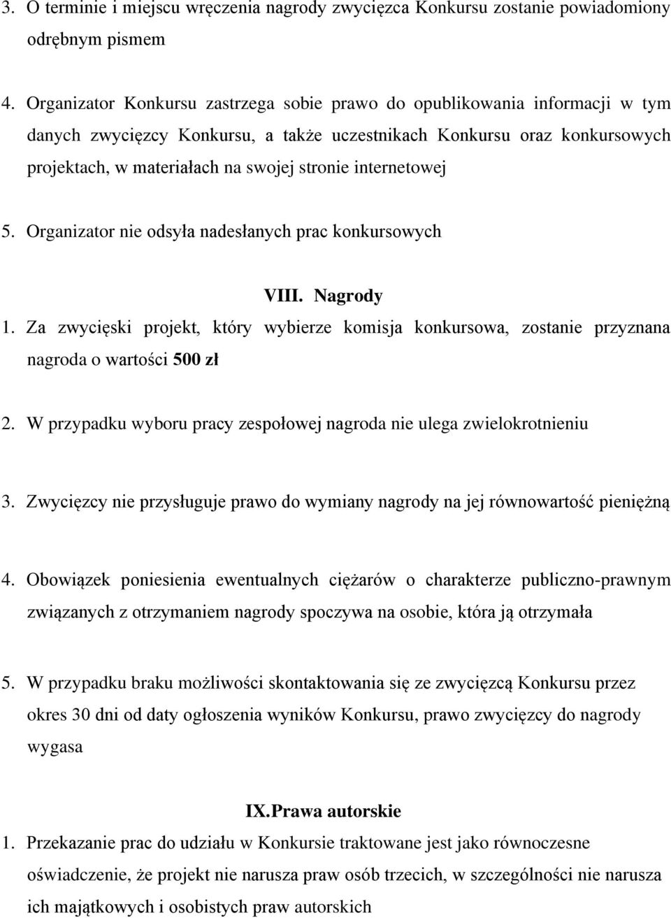 internetowej 5. Organizator nie odsyła nadesłanych prac konkursowych VIII. Nagrody 1. Za zwycięski projekt, który wybierze komisja konkursowa, zostanie przyznana nagroda o wartości 500 zł 2.