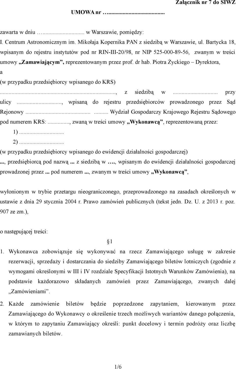 Piotra Życkiego Dyrektora, a (w przypadku przedsiębiorcy wpisanego do KRS)..., z siedzibą w... przy ulicy..., wpisaną do rejestru przedsiębiorców prowadzonego przez Sąd Rejonowy.