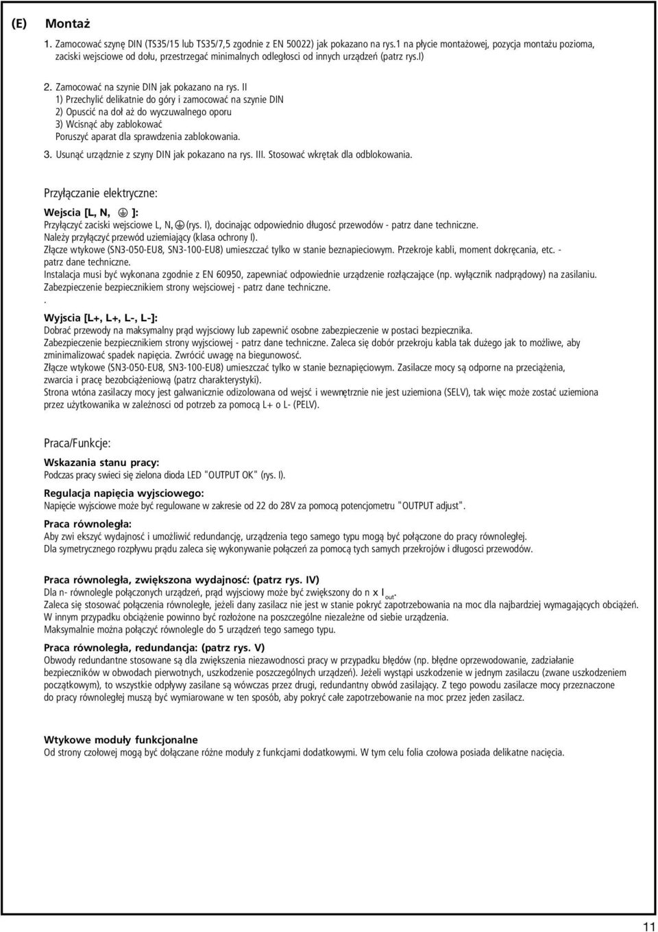 II 1) Przechylić delikatnie do góry i zamocować na szynie DIN 2) Opuscić na doł aż do wyczuwalnego oporu 3) Wcisnąć aby zablokować Poruszyć aparat dla sprawdzenia zablokowania. 3. Usunąć urządznie z szyny DIN jak pokazano na rys.