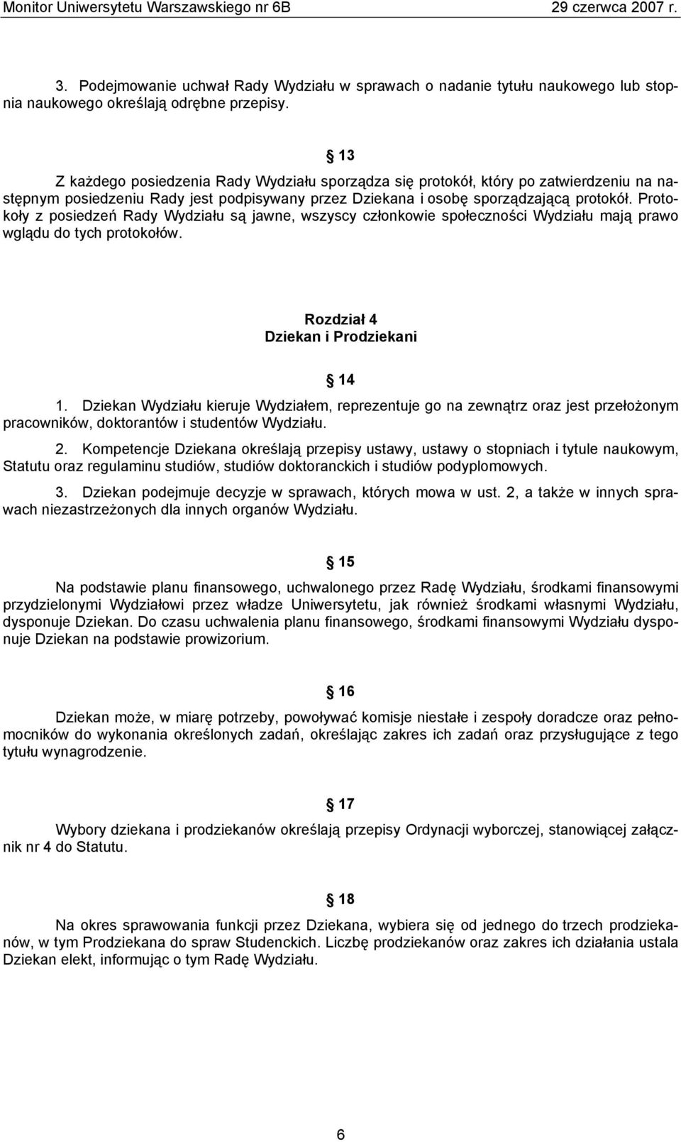 Protokoły z posiedzeń Rady Wydziału są jawne, wszyscy członkowie społeczności Wydziału mają prawo wglądu do tych protokołów. Rozdział 4 Dziekan i Prodziekani 14 1.