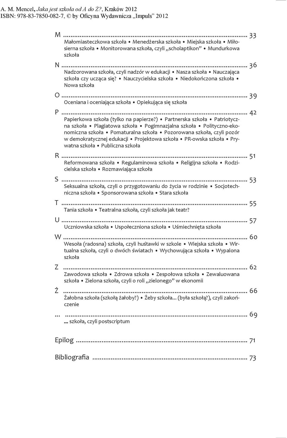 ) Partnerska Patriotyczna Plagiatowa Pogimnazjalna Polityczno-ekonomiczna Pomaturalna Pozorowana, czyli pozór w demokratycznej edukacji Projektowa PR-owska Prywatna Publiczna R.