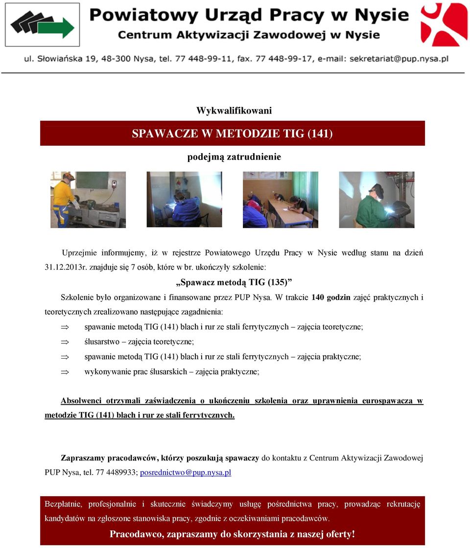 i rur ze stali ferrytycznych zajęcia praktyczne; wykonywanie prac ślusarskich zajęcia praktyczne; Absolwenci otrzymali zaświadczenia o ukończeniu szkolenia oraz uprawnienia eurospawacza w