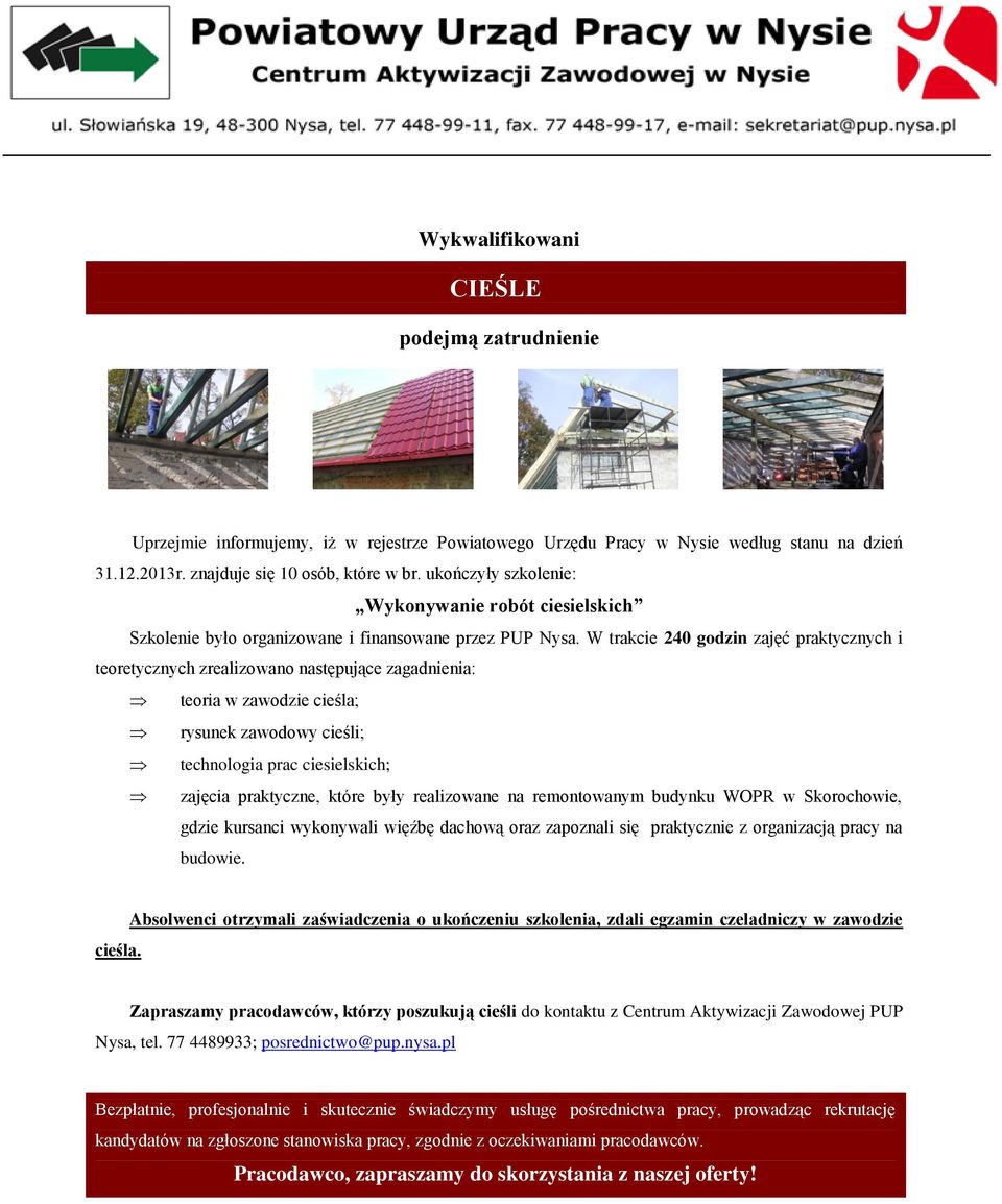 remontowanym budynku WOPR w Skorochowie, gdzie kursanci wykonywali więźbę dachową oraz zapoznali się praktycznie z organizacją pracy na budowie. cieśla.