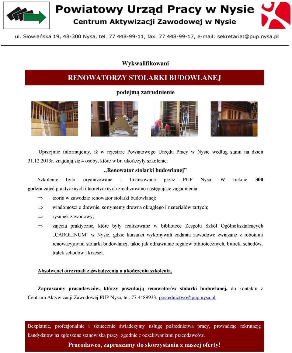 praktyczne, które były realizowane w bibliotece Zespołu Szkół Ogólnokształcących CAROLINUM w Nysie, gdzie kursanci wykonywali zadania zawodowe związane z robotami renowacyjnymi stolarki budowlanej,