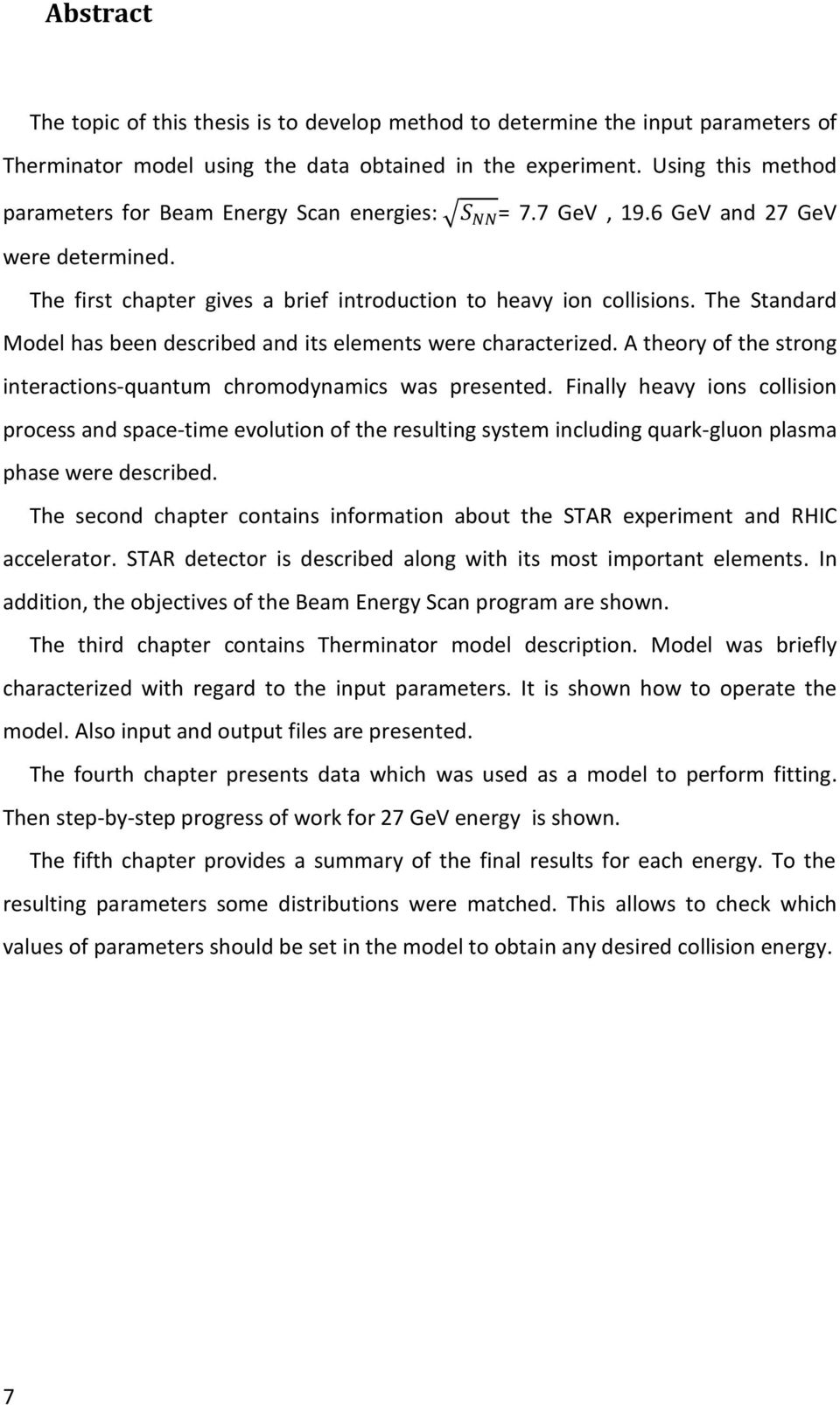 The Standard Model has been described and its elements were characterized. A theory of the strong interactions-quantum chromodynamics was presented.