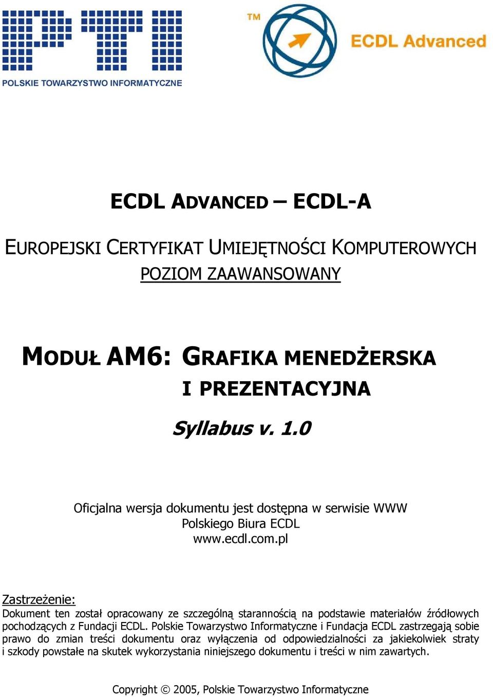pl Zastrzeżenie: Dokument ten został opracowany ze szczególną starannością na podstawie materiałów źródłowych pochodzących z Fundacji ECDL.