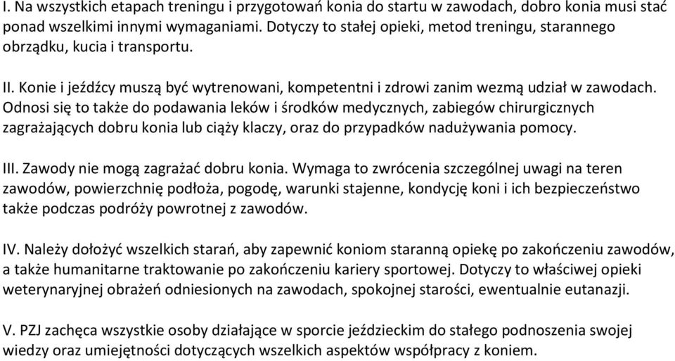 Odnosi się to także do podawania leków i środków medycznych, zabiegów chirurgicznych zagrażających dobru konia lub ciąży klaczy, oraz do przypadków nadużywania pomocy. III.