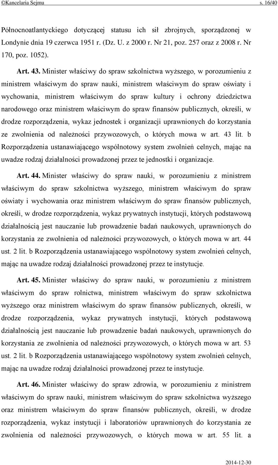 Minister właściwy do spraw szkolnictwa wyższego, w porozumieniu z ministrem właściwym do spraw nauki, ministrem właściwym do spraw oświaty i wychowania, ministrem właściwym do spraw kultury i ochrony